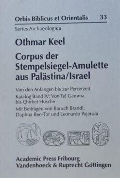 Corpus der Stempelsiegel-Amulette aus Palästina/Israel - Katalog Band IV: Von den Anfängen bis zur Perserzeit Katalog Band IV: Von Tel Gamma bis . et Orientalis - Series Archaeologica, Band 1) Keel, Othmar; Brandl, Baruch; Ben-Tor, Daphna and Pajarola, Leonardo